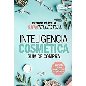 Skintellectual. Inteligencia Cosmetica, Paperback - Cristina Carvajal Riola imagine