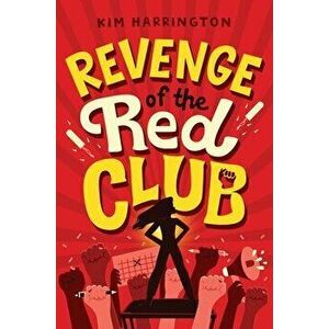 Revenge of the Red Club, Paperback - Kim Harrington imagine
