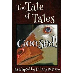 Goosed!: a funny fairy tale one act play [Theatre Script], Paperback - Hillary DePiano imagine