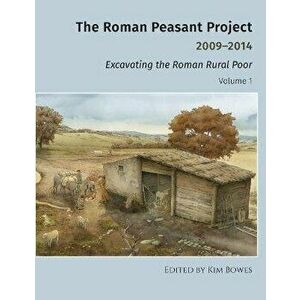 The Roman Peasant Project 2009-2014: Excavating the Roman Rural Poor, Hardcover - Kim Bowes imagine