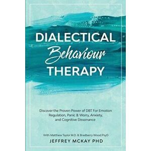 Dialectical Behaviour Therapy: Discover the Proven Power of DBT For Emotion Regulation, Panic & Worry, Anxiety, and Cognitive Dissonance: With Matthe imagine
