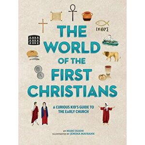 The World of the First Christians: A Curious Kid's Guide to the Early Church, Hardcover - Marc Olson imagine