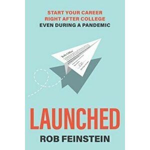 Launched - Start your career right after college, even during a pandemic, Paperback - Rob Feinstein imagine