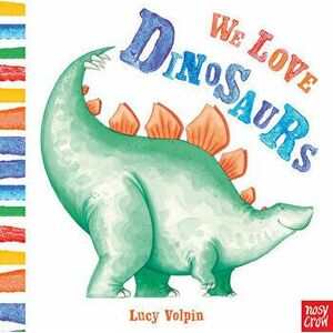 We Love Dinosaurs, Board book - Lucy Volpin imagine