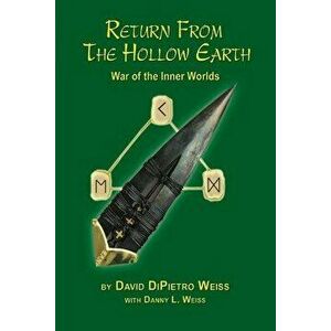 Return From the Hollow Earth: War of the Inner Worlds, Paperback - David Dipietro Weiss imagine