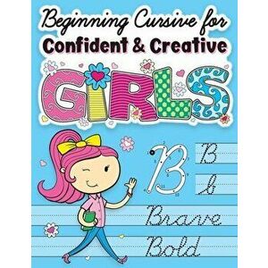 Beginning Cursive for Confident & Creative Girls: Cursive Handwriting Workbook for Kids & Beginners to Cursive Writing Practice - Big Dreams Art Suppl imagine