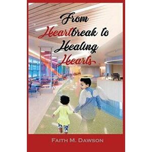 From Heartbreak to Healing Hearts: The Release of My Understanding, Paperback - Faith M. Dawson imagine