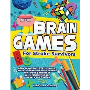Brain Games for Stroke Survivors: 400 Word Search, Crossword, Math, Sudoku and more Puzzles for Stroke Patients to Quick Rehabilitation, Recovery and imagine