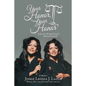 Your Honor, Your Honor: A Journey Through Grief to Restorative Justice, Paperback - Judge Leonia J. Lloyd imagine