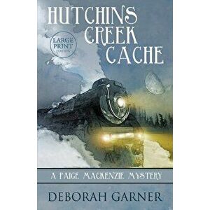 Hutchins Creek Cache: Large Print Edition, Paperback - Deborah Garner imagine