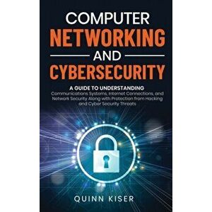 Computer Networking and Cybersecurity: A Guide to Understanding Communications Systems, Internet Connections, and Network Security Along with Protecti imagine
