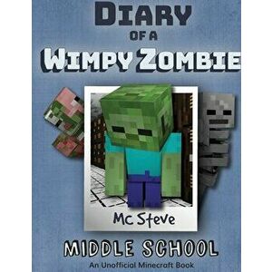 Diary of a Minecraft Wimpy Zombie Book 1: Middle School (Unofficial Minecraft Series), Paperback - MC Steve imagine