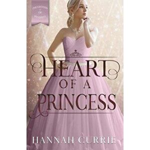 Heart of a Princess, Paperback - Hannah Currie imagine