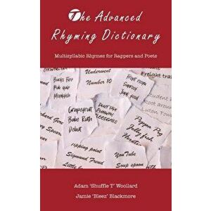 The Advanced Rhyming Dictionary: Multisyllabic Rhymes for Rappers and Poets, Paperback - Adam 'shuffle T' Woollard imagine