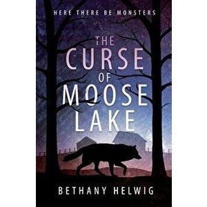 The Curse of Moose Lake, Paperback - Bethany Helwig imagine