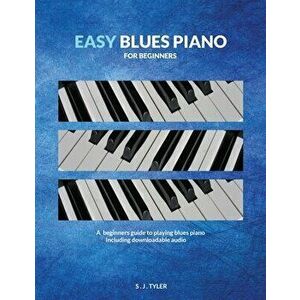 Easy Blues Piano: For Beginners, Paperback - S. J. Tyler imagine