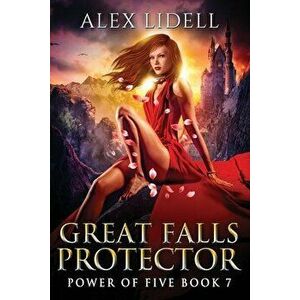 Great Falls Protector: Power of Five Collection - Book 7, Paperback - Alex Lidell imagine