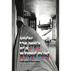 Under the Aegis of a Winged Mind, Paperback - Makalani Bandele imagine