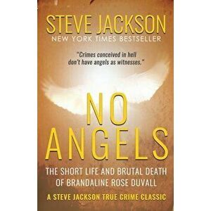 No Angels: The Short Life And Brutal Death Of Brandaline Rose Duvall, Paperback - Steve Jackson imagine
