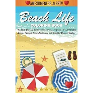 Beach Life Coloring Book: An Adult Coloring Book Featuring Fun and Relaxing Beach Vacation Scenes, Peaceful Ocean Landscapes and Beautiful Summe - *** imagine