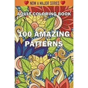 100 Amazing Patterns: An Adult Coloring Book with Fun, Easy, and Relaxing Coloring Pages, Paperback - *** imagine