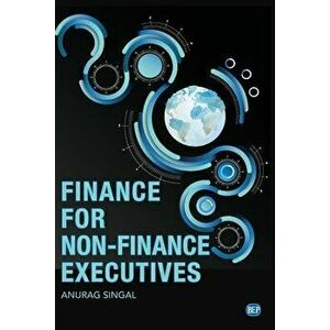 Finance for Non-Finance Executives, Paperback - Anural Singal imagine
