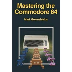 Mastering the Commodore 64, Paperback - Mark Greenshields imagine