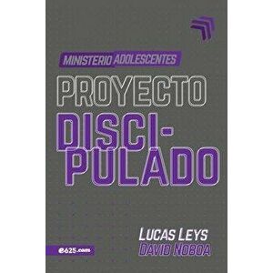 Proyecto Discipulado - Ministerio de Adolescentes, Paperback - Lucas Leys imagine