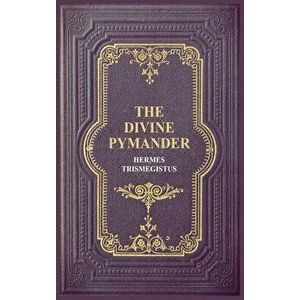 The Divine Pymander, Hardcover - Hermes Trismegistus imagine