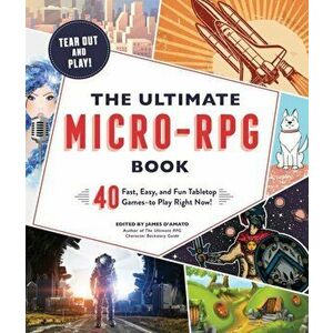 The Ultimate Micro-RPG Book: 40 Fast, Easy, and Fun Tabletop Games, Paperback - James D'Amato imagine