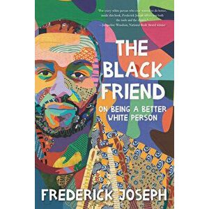 The Black Friend: On Being a Better White Person, Hardcover - Frederick Joseph imagine