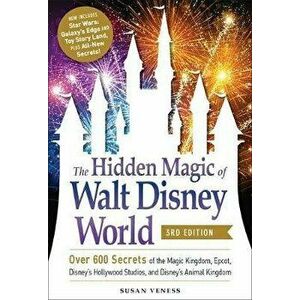The Hidden Magic of Walt Disney World, 3rd Edition: Over 600 Secrets of the Magic Kingdom, Epcot, Disney's Hollywood Studios, and Disney's Animal King imagine