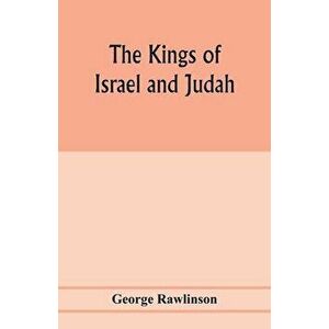 The Kings of Israel and Judah, Paperback - George Rawlinson imagine