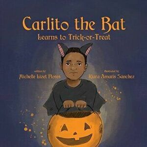 Carlito the Bat Learns to Trick-or-Treat, Paperback - Michelle Lizet Flores imagine