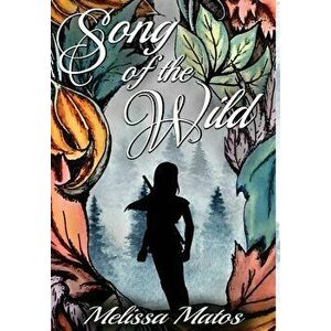 Song of the Wild, Hardcover - Melissa Matos imagine
