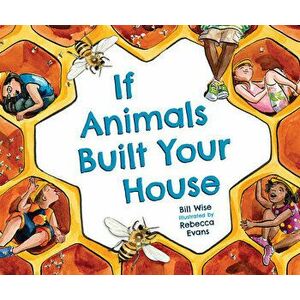 If Animals Built Your House, Paperback - Bill Wise imagine