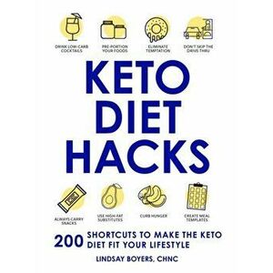 Keto Diet Hacks: 200 Shortcuts to Make the Keto Diet Fit Your Lifestyle, Paperback - Lindsay Boyers imagine