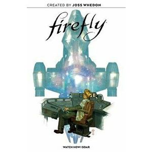 Firefly Original Graphic Novel: Watch How I Soar, Hardcover - Joss Whedon imagine