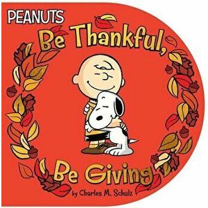 Be Thankful, Be Giving, Board book - Charles M. Schulz imagine