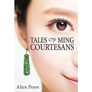 Tales of Ming Courtesans, Paperback - Alice Poon imagine