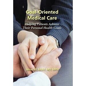 Goal-Oriented Medical Care: Helping Patients Achieve Their Personal Health Goals, Hardcover - James Mold W imagine