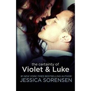 The Certainty of Violet & Luke, Paperback - Jessica Sorensen imagine