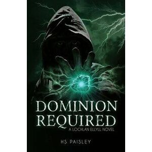 Dominion Required: A Lochlan Ellyll Novel, Paperback - Hs Paisley imagine