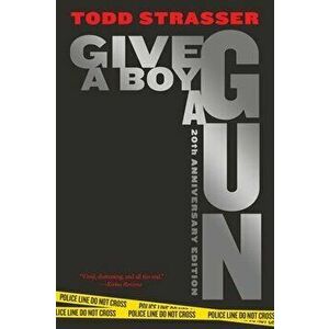 Give a Boy a Gun: 20th Anniversary Edition, Hardcover - Todd Strasser imagine