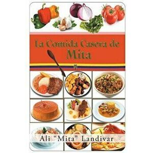 La comida casera de Mita, Paperback - Ali Mita Landivar imagine