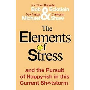The Elements of Stress and the Pursuit of Happy-ish in this Current Sh*tstorm, Paperback - Bob Eckstein imagine
