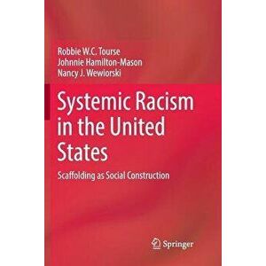 Systemic Racism in the United States: Scaffolding as Social Construction, Paperback - Robbie W. C. Tourse imagine