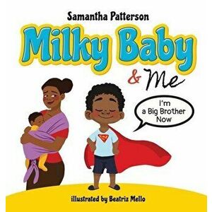Milky Baby and Me: I'm a Big Brother Now, Hardcover - Samantha Patterson imagine