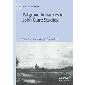 Palgrave Advances in John Clare Studies - Simon Kӧvesi imagine