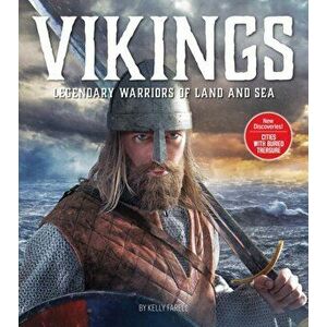 Vikings: Legendary Warriors of the Land and Sea, Hardcover - Kelly Farrell imagine